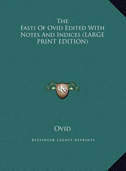 The Fasti Of Ovid Edited With Notes And Indices (LARGE PRINT EDITION)