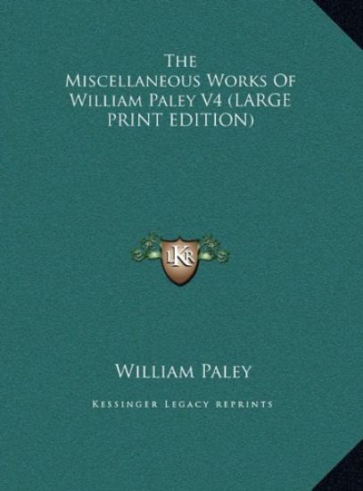 The Miscellaneous Works Of William Paley V4 (LARGE PRINT EDITION)