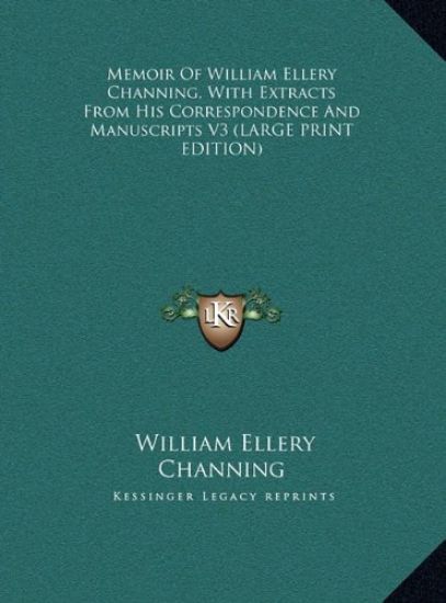 Memoir Of William Ellery Channing, With Extracts From His Correspondence And Manuscripts V3 (LARGE PRINT EDITION)