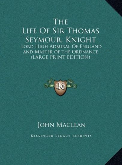 The Life Of Sir Thomas Seymour, Knight