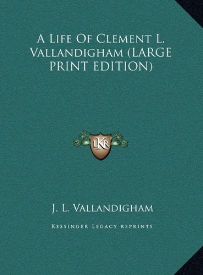 A Life Of Clement L. Vallandigham (LARGE PRINT EDITION)