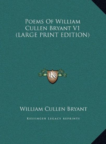 Poems Of William Cullen Bryant V1 (LARGE PRINT EDITION)