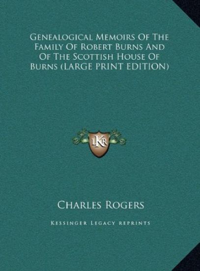 Genealogical Memoirs Of The Family Of Robert Burns And Of The Scottish House Of Burns (LARGE PRINT EDITION)