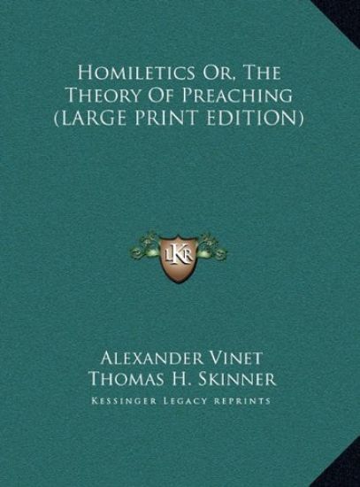Homiletics Or, The Theory Of Preaching (LARGE PRINT EDITION)