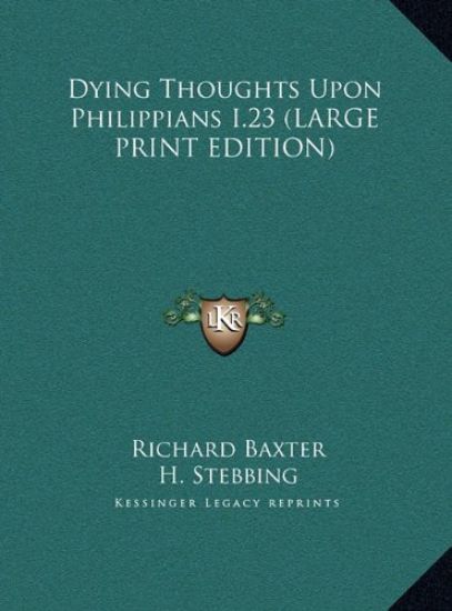 Dying Thoughts Upon Philippians I.23 (LARGE PRINT EDITION)
