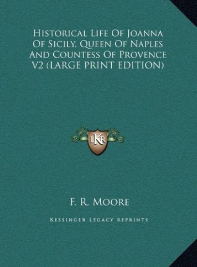 Historical Life Of Joanna Of Sicily, Queen Of Naples And Countess Of Provence V2 (LARGE PRINT EDITION)
