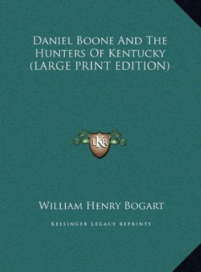 Daniel Boone And The Hunters Of Kentucky (LARGE PRINT EDITION)