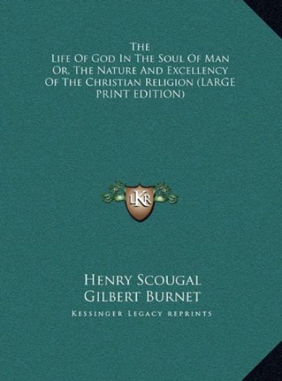 The Life Of God In The Soul Of Man Or, The Nature And Excellency Of The Christian Religion (LARGE PRINT EDITION)