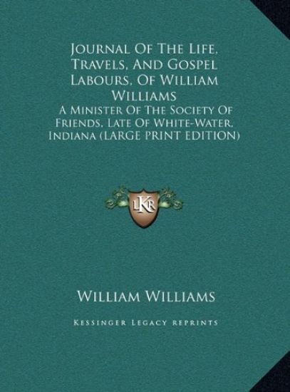 Journal Of The Life, Travels, And Gospel Labours, Of William Williams