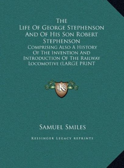 The Life Of George Stephenson And Of His Son Robert Stephenson