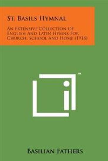 St. Basils Hymnal: An Extensive Collection of English and Latin Hymns for Church, School and Home (1918)