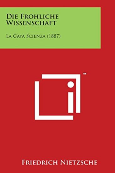 Die Frohliche Wissenschaft: La Gaya Scienza (1887)
