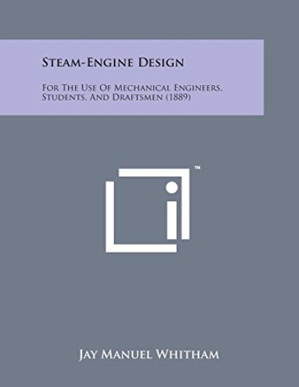 Steam-Engine Design: For the Use of Mechanical Engineers, Students, and Draftsmen (1889)
