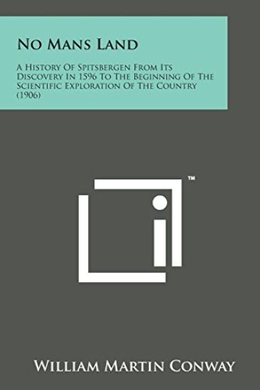No Mans Land: A History of Spitsbergen from Its Discovery in 1596 to the Beginning of the Scientific Exploration of the Country (190