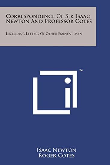 Correspondence of Sir Isaac Newton and Professor Cotes: Including Letters of Other Eminent Men