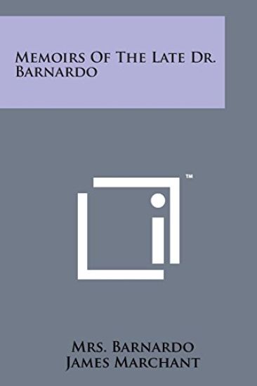 Memoirs of the Late Dr. Barnardo