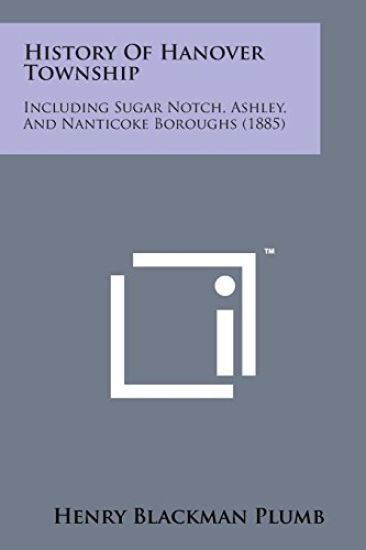 History of Hanover Township: Including Sugar Notch, Ashley, and Nanticoke Boroughs (1885)