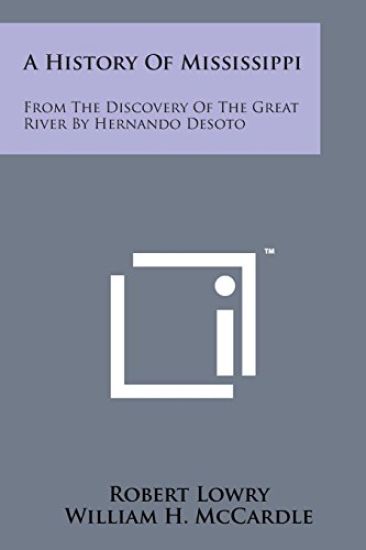 A History of Mississippi: From the Discovery of the Great River by Hernando Desoto