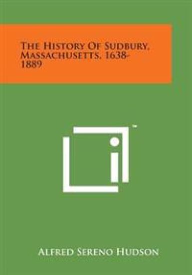 The History of Sudbury, Massachusetts, 1638-1889