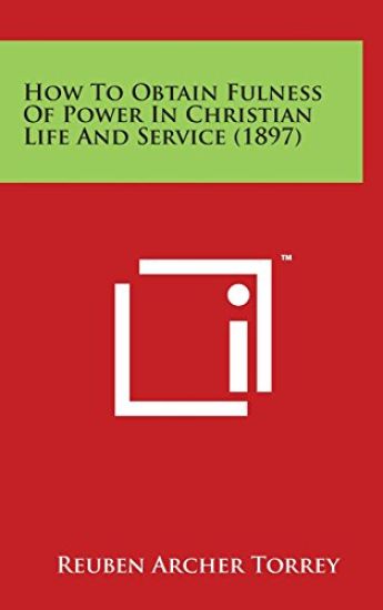 How To Obtain Fulness Of Power In Christian Life And Service (1897)
