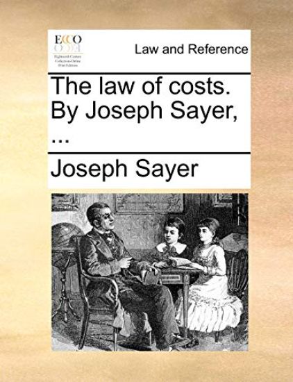 The Law of Costs. by Joseph Sayer, ...