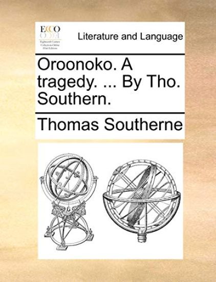 Oroonoko. a Tragedy. ... by Tho. Southern.