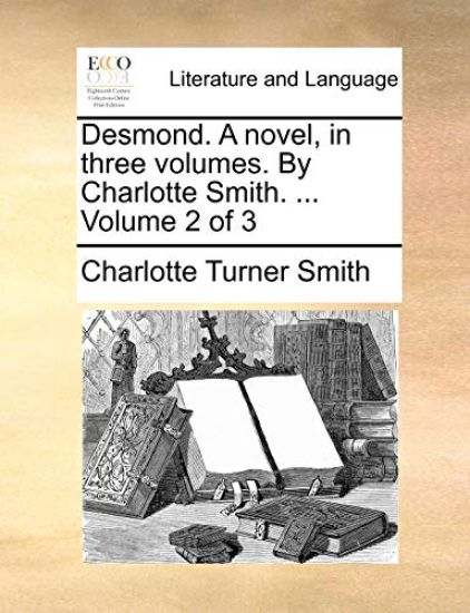 Desmond. a Novel, in Three Volumes. by Charlotte Smith. ... Volume 2 of 3