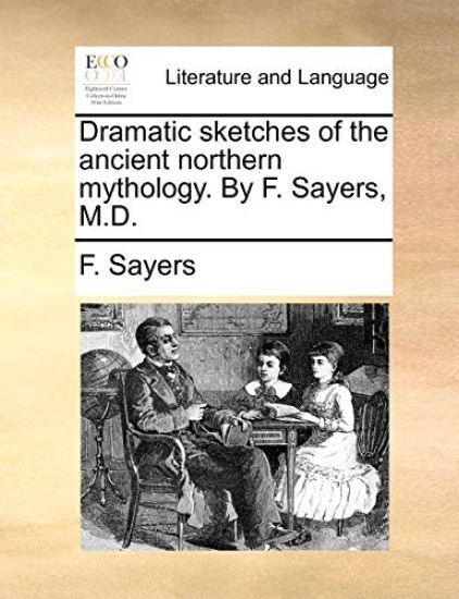 Dramatic Sketches of the Ancient Northern Mythology. by F. Sayers, M.D.