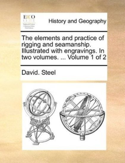 The Elements and Practice of Rigging and Seamanship. Illustrated with Engravings. in Two Volumes. ... Volume 1 of 2