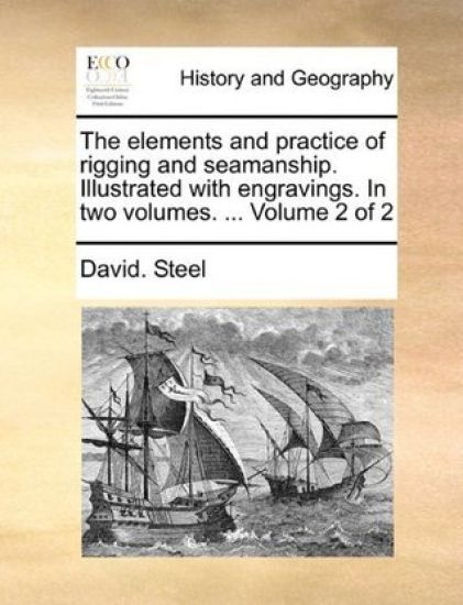 The Elements and Practice of Rigging and Seamanship. Illustrated with Engravings. in Two Volumes. ... Volume 2 of 2