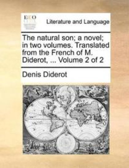 The Natural Son; A Novel; In Two Volumes. Translated from the French of M. Diderot, ... Volume 2 of 2