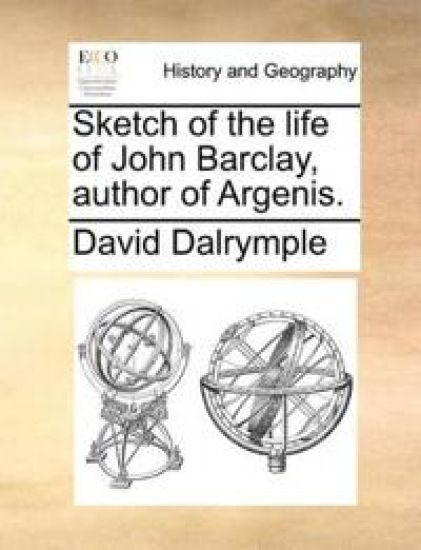 Sketch of the Life of John Barclay, Author of Argenis.