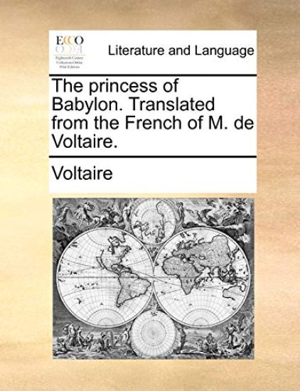 The Princess of Babylon. Translated from the French of M. de Voltaire.