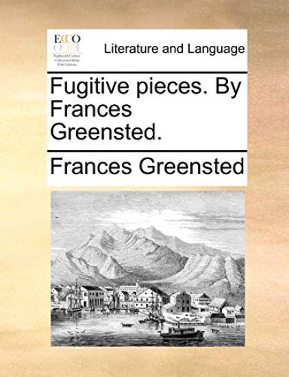 Fugitive Pieces. by Frances Greensted.