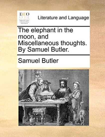 The Elephant in the Moon, and Miscellaneous Thoughts. by Samuel Butler.