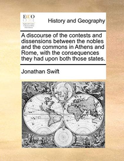 A Discourse of the Contests and Dissensions Between the Nobles and the Commons in Athens and Rome, with the Consequences They Had Upon Both Those States.