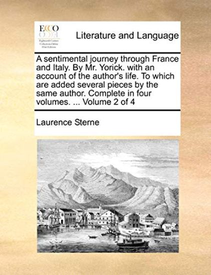 A Sentimental Journey Through France and Italy. by Mr. Yorick. with an Account of the Author's Life. to Which Are Added Several Pieces by the Same Author. Complete in Four Volumes. ... Volume 2 of 4