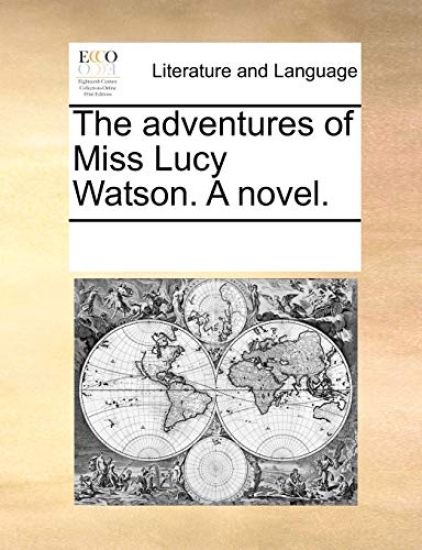 The Adventures of Miss Lucy Watson. a Novel.