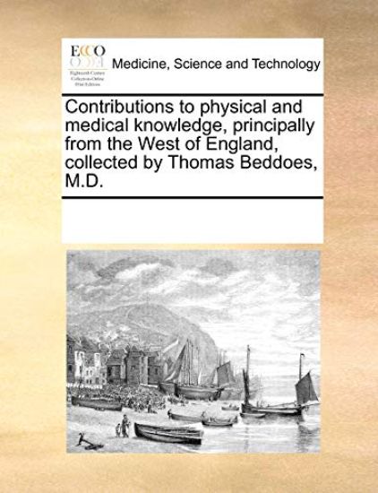 Contributions to Physical and Medical Knowledge, Principally from the West of England, Collected by Thomas Beddoes, M.D.