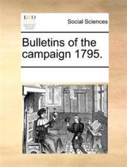 Bulletins of the Campaign 1795.