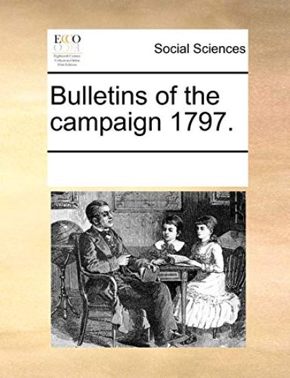 Bulletins of the Campaign 1797.