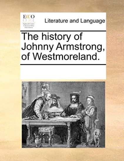 The History of Johnny Armstrong, of Westmoreland.