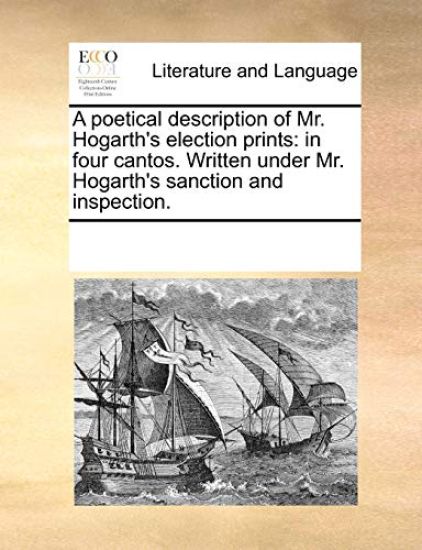 A Poetical Description of Mr. Hogarth's Election Prints