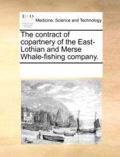 The Contract of Copartnery of the East-Lothian and Merse Whale-Fishing Company.