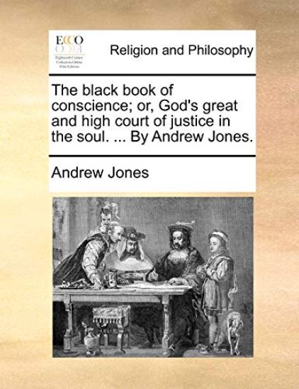 The Black Book of Conscience; Or, God's Great and High Court of Justice in the Soul. ... by Andrew Jones.
