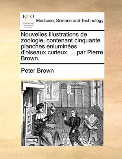 Nouvelles illustrations de zoologie, contenant cinquante planches enluminées d'oiseaux curieux, ... par Pierre Brown.