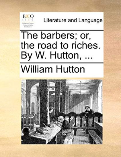 The Barbers; Or, the Road to Riches. by W. Hutton, ...