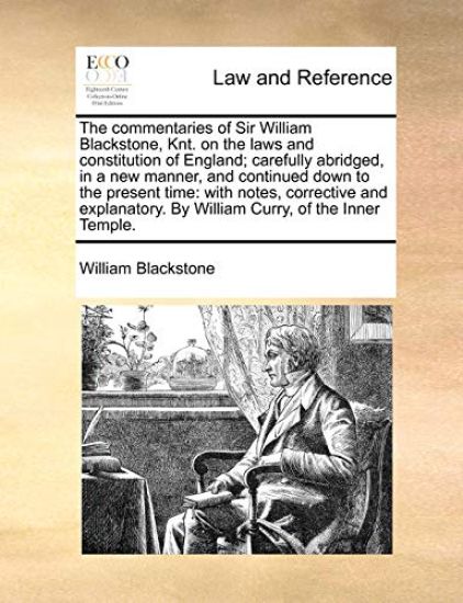 The commentaries of Sir William Blackstone, Knt. on the laws and constitution of England; carefully abridged, in a new manner, and continued down to the present time