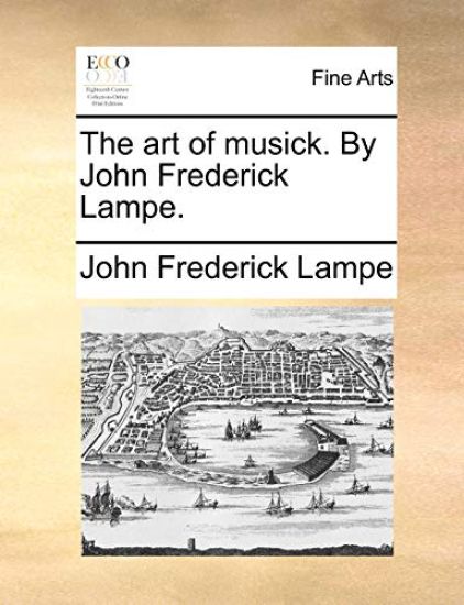 The Art of Musick. by John Frederick Lampe.