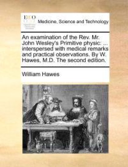 An Examination of the REV. Mr. John Wesley's Primitive Physic
